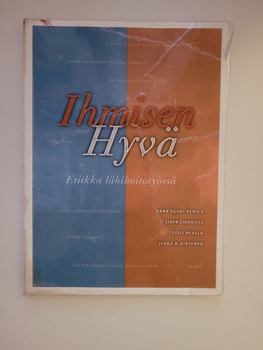 Ihmisen hyvä - Etiikka lähihoitotyössä kirja