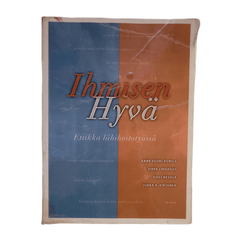 Ihmisen hyvä - Etiikka lähihoitotyössä kirja