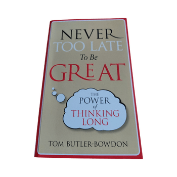 Tom Butler-Bowdon; Never Too Late To Be Great