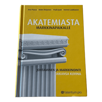 Akatemiasta markkinapaikalle - johtaminen ja markkinointi aikansa kuvina