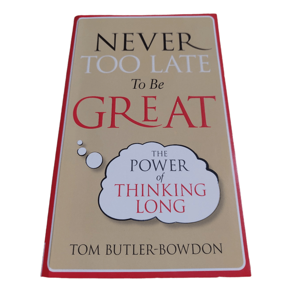 Tom Butler-Bowdon; Never Too Late To Be Great